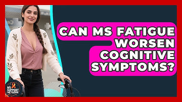 Can MS Fatigue Worsen Cognitive Symptoms? - MS Support Network