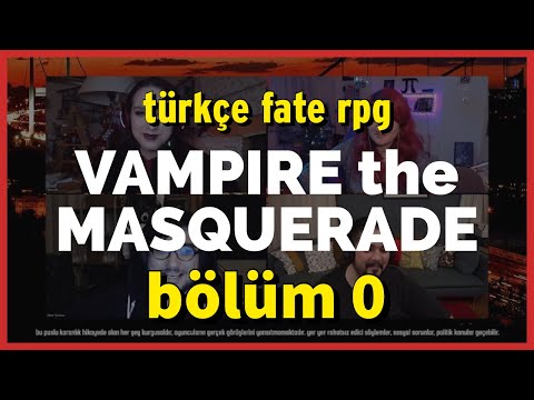 Vampire Bölüm 0 - Arya, Günhan, Zuhal - Türkçe FATE RPG