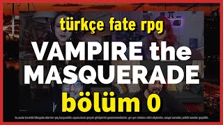 Vampire Bölüm 0 - Arya, Günhan, Zuhal - Türkçe FATE RPG