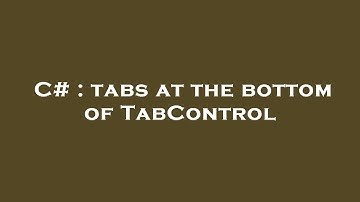 C# : tabs at the bottom of TabControl
