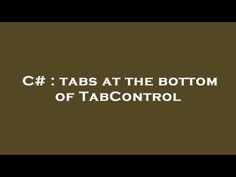 C# : tabs at the bottom of TabControl