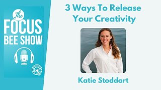 3 Ways To Release Your Creativity | The Focus Bee Show S03 E102