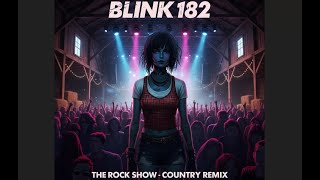 blink 182 The Rock Show... but its country
