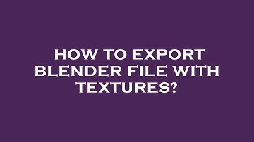 How to export blender file with textures?