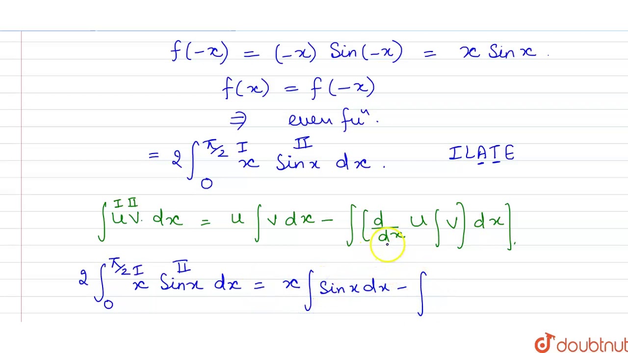What is `int_(pi/2)^(pi/2) x sinx dx` equal to ? YouTube