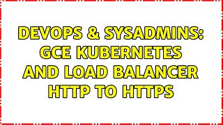 Famous DevOps & SysAdmins: GCE Kubernetes and Load Balancer http to https Profile