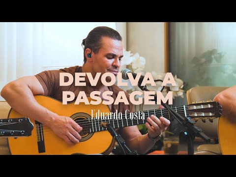 Eduardo Costa - DEVOLVA A PASSAGEM Eduardo Costa - DEVOLVA A PASSAGEM