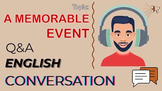 Q&A English Conversation | Topic 12: A MEMORABLE EVENT