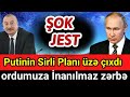 Putin Qarabağda Başımıza oyun açacaq, Sirlər Açılır Ordumuza İnanılmaz Zərbə