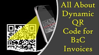 Dynamic QR Code on B2C Invoices under GST- Full explanations with latest Circulars