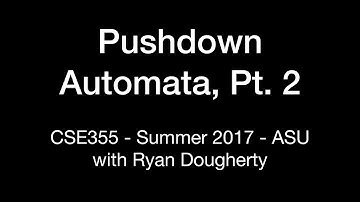 Pushdown Automata Part 2: CSE355 Intro Theory of Computation 7/17 Pt. 1