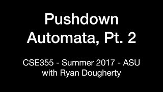 Pushdown Automata Part 2: CSE355 Intro Theory of Computation 7/17 Pt. 1