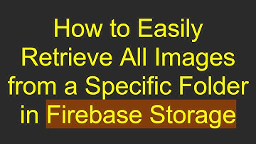 How to Easily Retrieve All Images from a Specific Folder in Firebase Storage