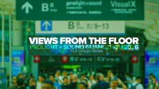 Views From The Floor | @ProlightandSoundGuangzhou 2026