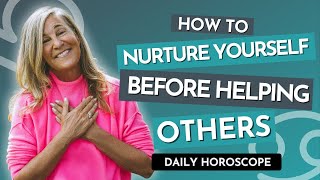 Daily Horoscope: Libra Sun ☀️ Cancer Moon 🌙 | How to Nurture Yourself Before Helping Others