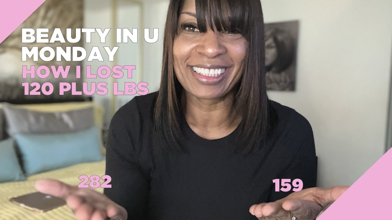 Beauty In U Monday / How I Lost 120 Plus LBS!