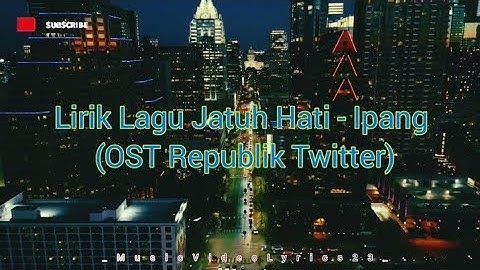 Jatuh Hati - Ipang (OST Republik Twitter)