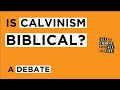 Is Calvinism Biblical? A Debate