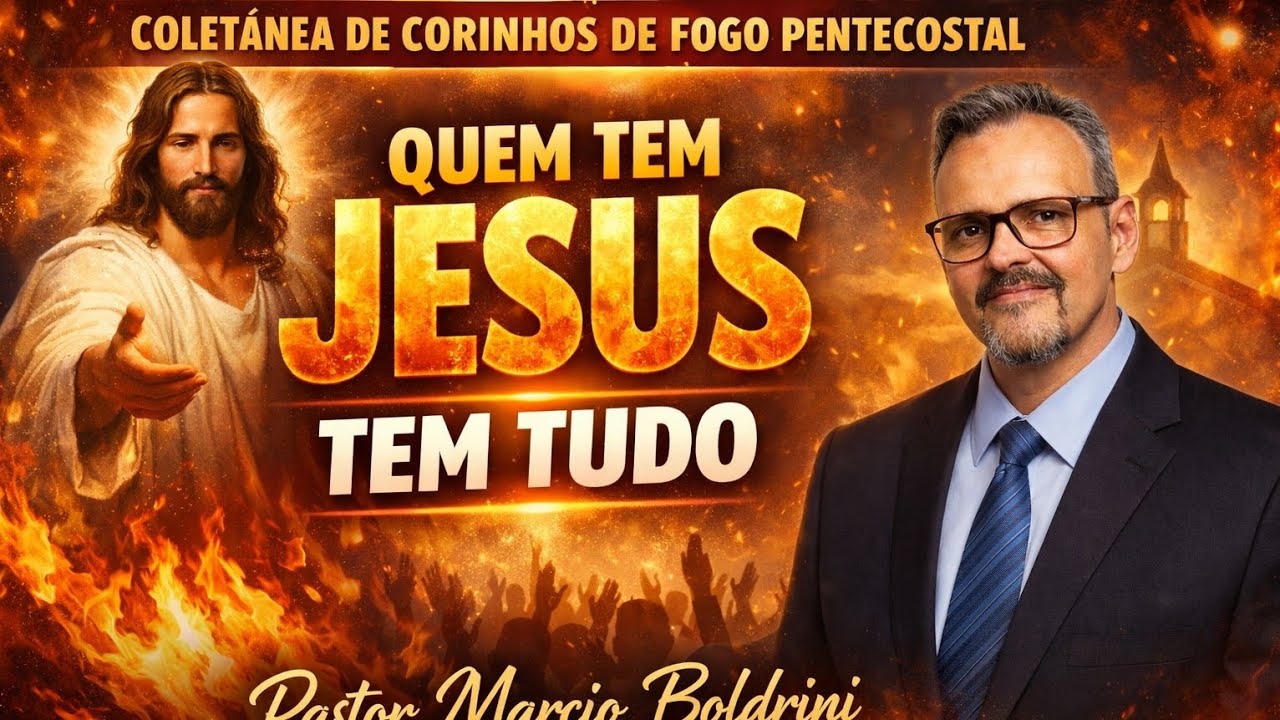 Quem tem Jesus tem tudo/Coletânea de Corinhos de Fogo Pentecostal/Pastor Marcio Boldrini/Mix de fogo