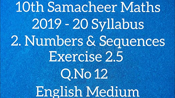TN - Samacheer Maths - 10th STD - 2. Numbers & Sequences - Exercise 2.5 - Sum 12 - English Medium