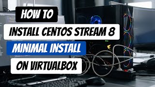 How to Install CentOS Stream 8 on Virtualbox | CentOS Stream 8 Minimal Install
