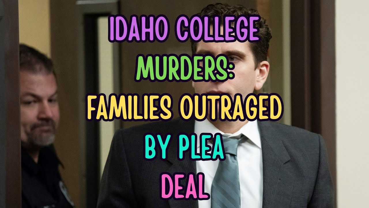 IDAHO COLLEGE MURDERS: FAMILIES OUTRAGED BY PLEA DEAL - YouTube