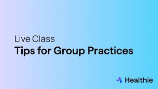 Live Class - Tips for Group Practices on Healthie