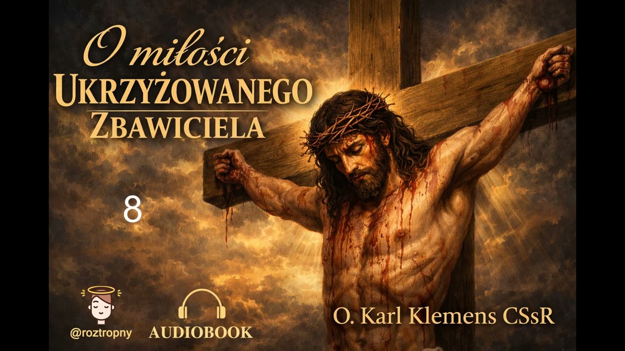 Rozmyślanie 8 na Wielki Post. O miłości Ukrzyżowanego Zbawiciela. O Najświętszym Sakramencie Ołtarza