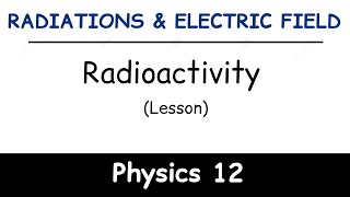 Deflection of Radiations in the Electric Field | Radioactivity | Physics
