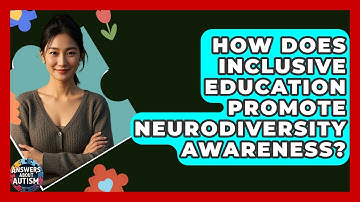 How Does Inclusive Education Promote Neurodiversity Awareness? - Answers About Autism