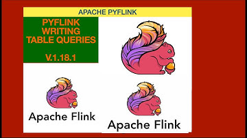 05 - Apache PyFlink Writing Table API Queries | Apache Flink Tutorials