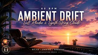 60 BPM Ambient Drift | Soft Rhodes & Synth-String Clouds (Relaxation Music)