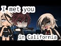 I met you in California•{Gacha Life MeMe}•