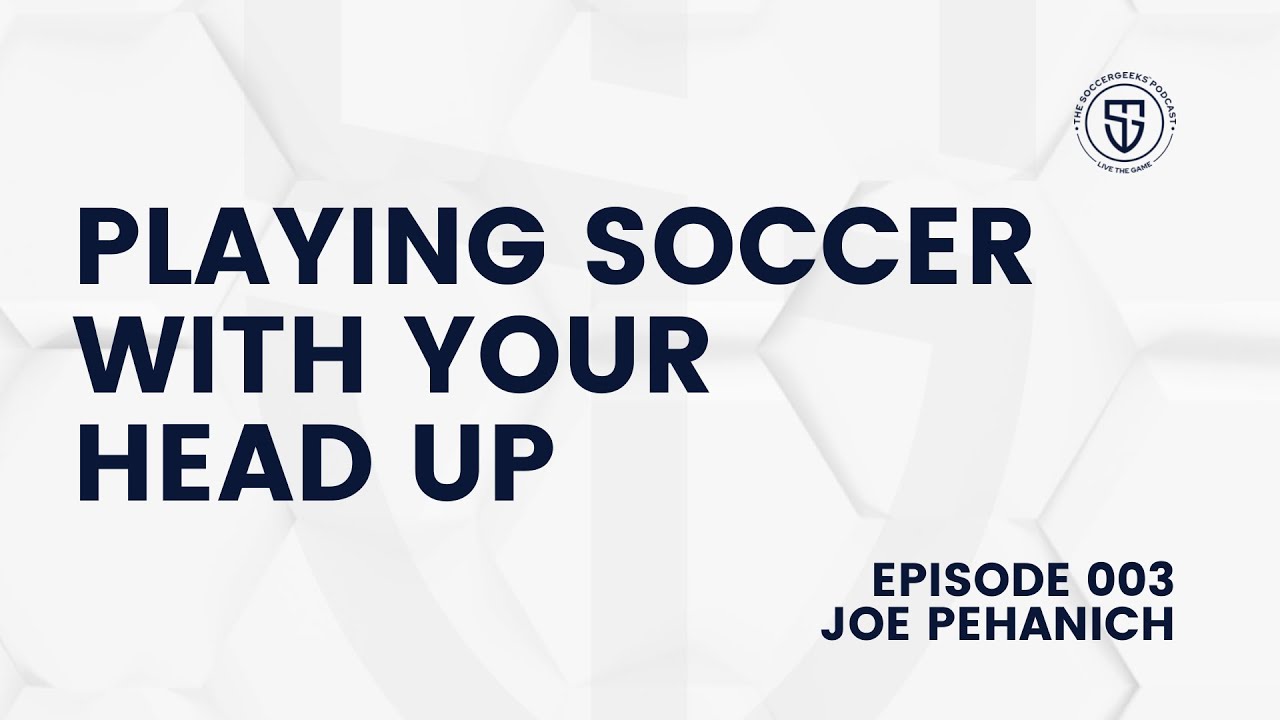 003 Playing Soccer With Your Head Up - Joe Pehanich | Heads Up Vest