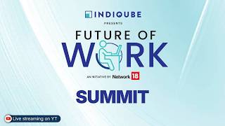 Future of Work Summit — An Indiqube & Network18 Initiative| The Next Era of Work Defined