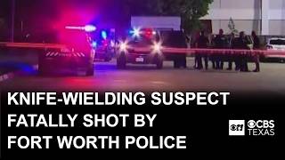 Suspect armed with knife fatally shot by Fort Worth police officer, chief says