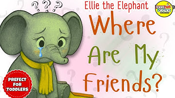 Ellie the Elephant: Where Are My Friends? Read Aloud Bedtime Story for Kids