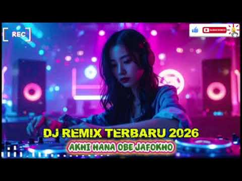 DJ REMIX NIAS 2026 AKHI HANA OBE JAFOKHO 