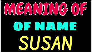 What does the name SUSAN mean | SUSAN meaning in english | Meaning of name SUSAN
