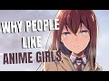 Why people like anime girls