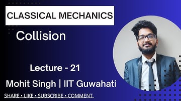 Collison(Lec-21) |Classical Mechanics| IITJAM, GATE, JEST, NET, TIFR| Mohit Singh Choudhary