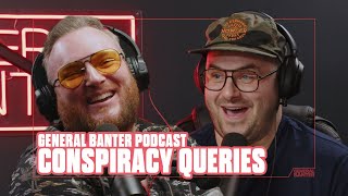 General Banter Podcast - CONSPIRACY QUERIES - Feat: Micky Bartlett