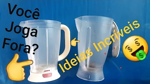 O que fazer com o copo de liquidificador velho?