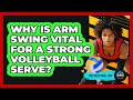 Why Is Arm Swing Vital For A Strong Volleyball Serve? - The Volleyball Hub