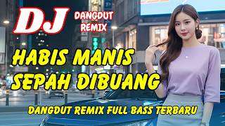 Dj Habis Manis Sepah Dibuang  Dangdut Remix Terbaru 2026  Lagu Viral Tiktok  Bass  Dj X Pro