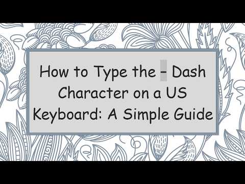 How to Type the – Dash Character on a US Keyboard: A Simple Guide