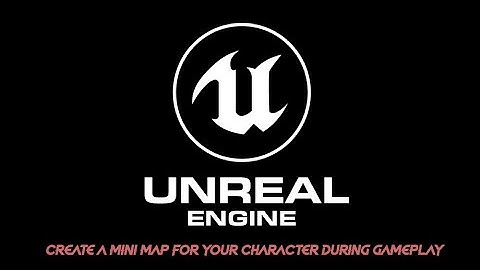 Create an "Open World Map (Mini Map) Feature" in Unreal Engine 4.26 for your character