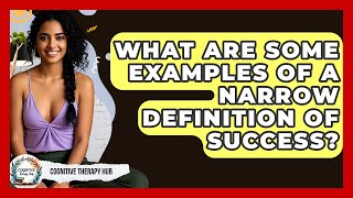 What Are Some Examples Of A Narrow Definition Of Success - Cognitive Therapy Hub