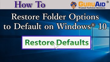 How to Restore Folder Options to Default on Windows® 10 - GuruAid