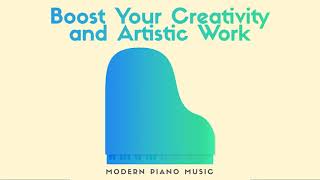 Modern Piano Music Mix to Boost Creativity and Artistic Work